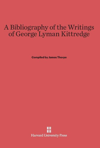 A Bibliography of the Writings of George Lyman Kittredge