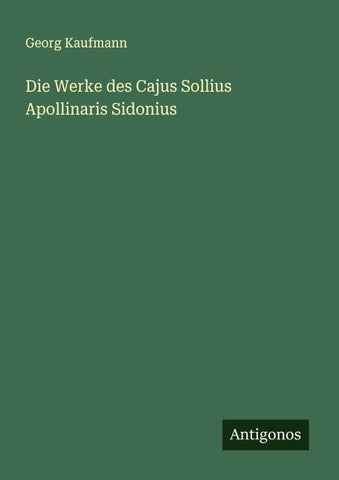Die Werke des Cajus Sollius Apollinaris Sidonius