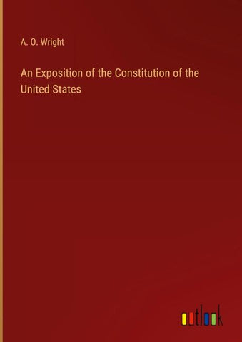An Exposition of the Constitution of the United States
