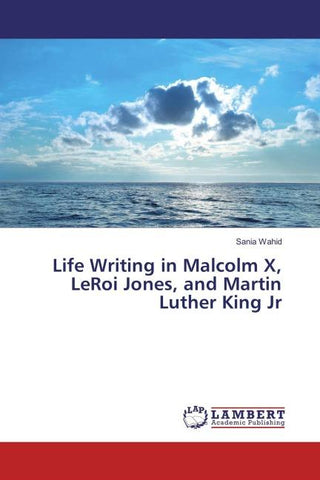 Life Writing in Malcolm X, LeRoi Jones, and Martin Luther King Jr