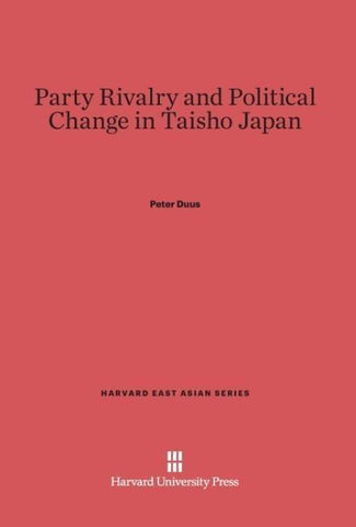 Party Rivalry and Political Change in Taisho Japan