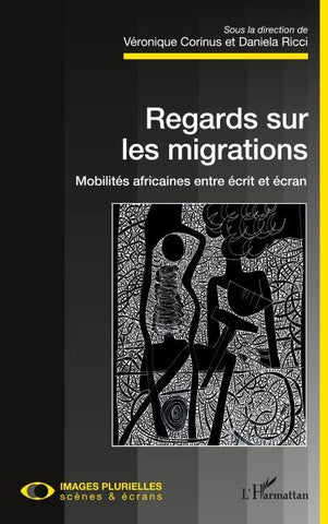 Regards sur les migrations. Mobilités africaines entre écrit et écran