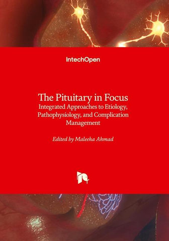 The Pituitary in Focus - Integrated Approaches to Etiology, Pathophysiology, and Complication Management