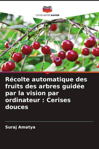 Récolte automatique des fruits des arbres guidée par la vision par ordinateur : Cerises douces