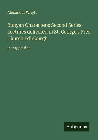 Bunyan Characters; Second Series Lectures delivered in St. George's Free Church Edinburgh