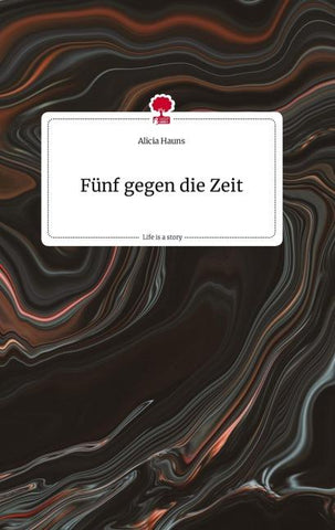 Fünf gegen die Zeit. Life is a Story - story.one