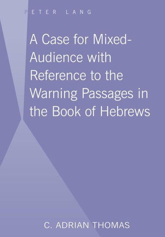 A Case For Mixed-Audience with Reference to the Warning Passages in the Book of Hebrews