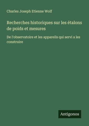 Recherches historiques sur les étalons de poids et mesures