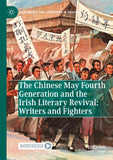 The Chinese May Fourth Generation and the Irish Literary Revival: Writers and Fighters