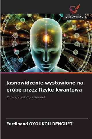 Jasnowidzenie wystawione na prób¿ przez fizyk¿ kwantow¿