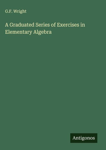 A Graduated Series of Exercises in Elementary Algebra
