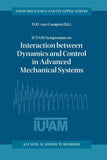 IUTAM Symposium on Interaction between Dynamics and Control in Advanced Mechanical Systems