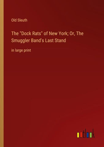 The "Dock Rats" of New York; Or, The Smuggler Band's Last Stand