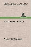 Troublesome Comforts A Story for Children