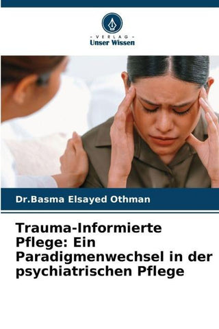 Trauma-Informierte Pflege: Ein Paradigmenwechsel in der psychiatrischen Pflege