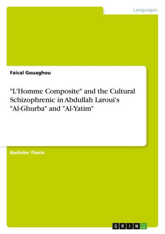 "L'Homme Composite" and the Cultural Schizophrenic in Abdullah Laroui's "Al-Ghurba" and "Al-Yatim"