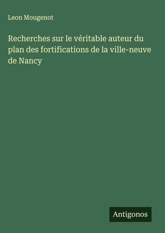 Recherches sur le véritable auteur du plan des fortifications de la ville-neuve de Nancy