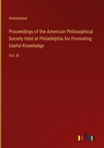 Proceedings of the American Philosophical Society Held at Philadelphia for Promoting Useful Knowledge