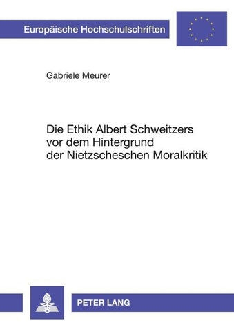 Die Ethik Albert Schweitzers vor dem Hintergrund der Nietzscheschen Moralkritik