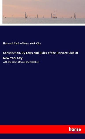 Constitution, By-Laws and Rules of the Harvard Club of New York City