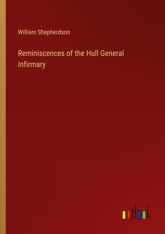 Reminiscences of the Hull General Infirmary