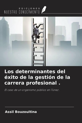 Los determinantes del éxito de la gestión de la carrera profesional .