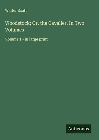 Woodstock; Or, the Cavalier, In Two Volumes