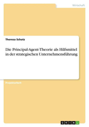 Die Principal-Agent-Theorie als Hilfsmittel in der strategischen Unternehmensführung