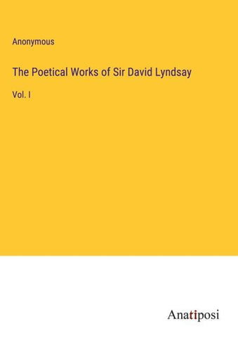 The Poetical Works of Sir David Lyndsay