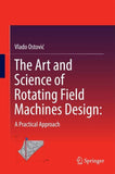 The Art and Science of Rotating Field Machines Design: A Practical Approach