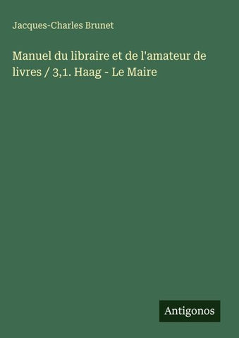Manuel du libraire et de l'amateur de livres / 3,1. Haag - Le Maire
