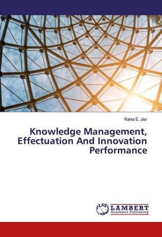 Knowledge Management, Effectuation And Innovation Performance