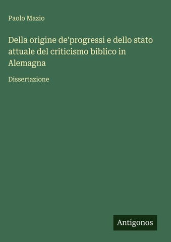 Della origine de'progressi e dello stato attuale del criticismo biblico in Alemagna