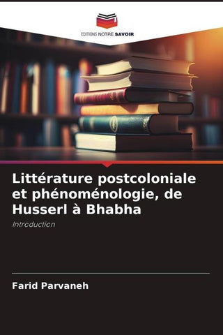 Littérature postcoloniale et phénoménologie, de Husserl à Bhabha