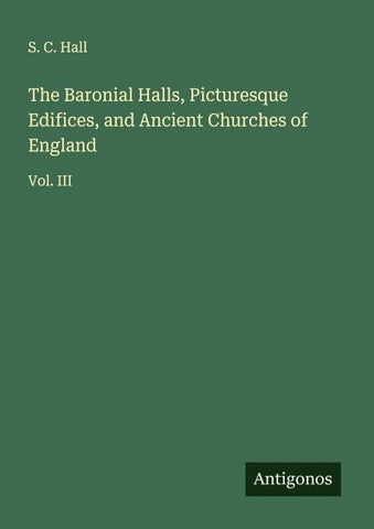 The Baronial Halls, Picturesque Edifices, and Ancient Churches of England