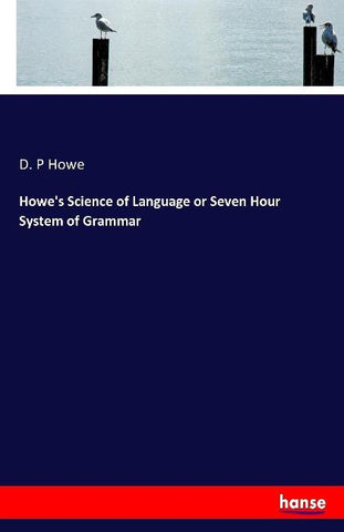 Howe's Science of Language or Seven Hour System of Grammar