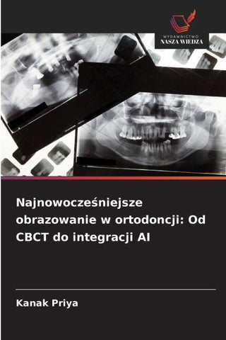 Najnowocze¿niejsze obrazowanie w ortodoncji: Od CBCT do integracji AI