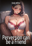 Perversion can be a Friend