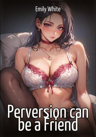 Perversion can be a Friend