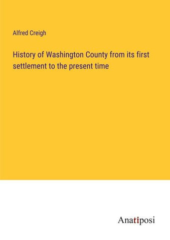 History of Washington County from its first settlement to the present time