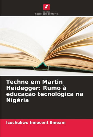 Techne em Martin Heidegger: Rumo à educação tecnológica na Nigéria