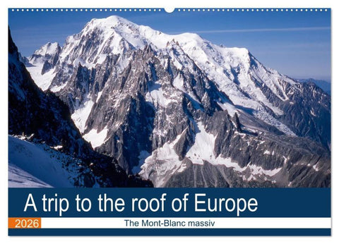A trip to the roof of Europe. The Mont-Blanc massiv (Wall Calendar 2026 DIN A2 landscape), CALVENDO 12 Month Wall Calendar