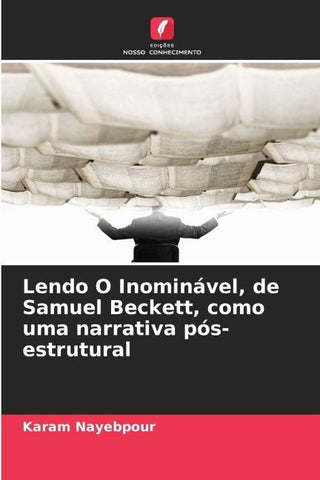 Lendo O Inominável, de Samuel Beckett, como uma narrativa pós-estrutural