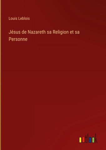 Jésus de Nazareth sa Religion et sa Personne