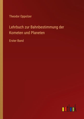 Lehrbuch zur Bahnbestimmung der Kometen und Planeten