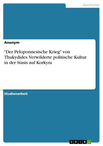 "Der Peloponnesische Krieg" von Thukydides. Verwilderte politische Kultur in der Stasis auf Korkyra