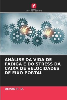 ANÁLISE DA VIDA DE FADIGA E DO STRESS DA CAIXA DE VELOCIDADES DE EIXO PORTAL