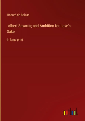 Albert Savarus; and Ambition for Love's Sake