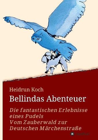 Bellindas Abenteuer - Die fantastischen Erlebnisse eines Pudels