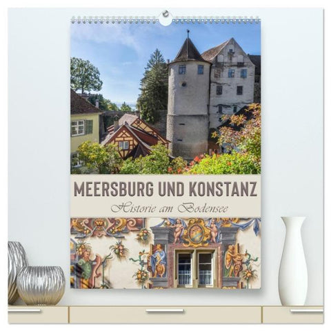 MEERSBURG UND KONSTANZ Historie am Bodensee (hochwertiger Premium Wandkalender 2026 DIN A2 hoch), Kunstdruck in Hochglanz